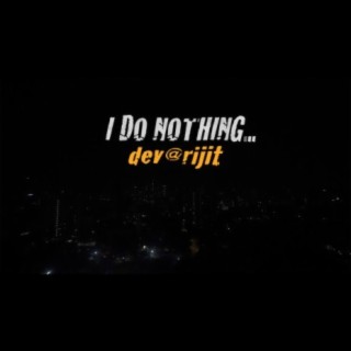 I Do Nothing...