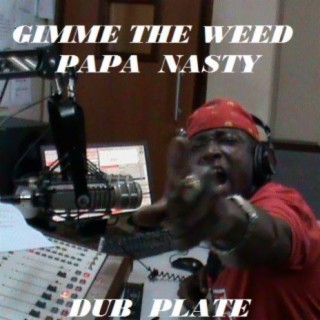 Gimme the Weed Papa Nasty