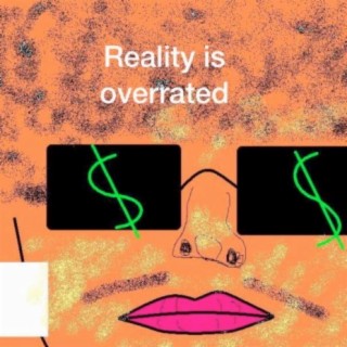 Reality is Overrated