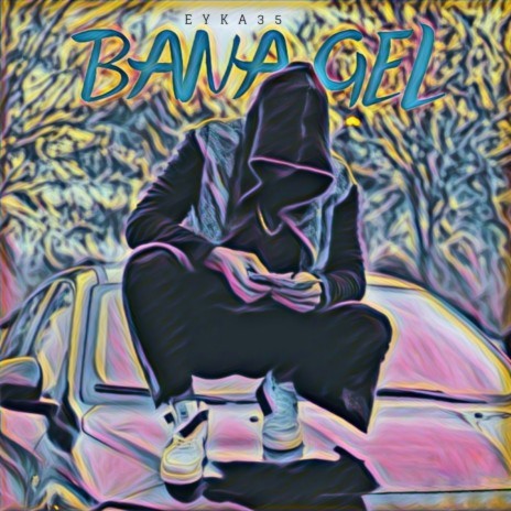 Bana Gel | Boomplay Music