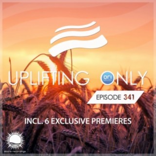 Uplifting Only Episode 341 [All Instrumental] (With 6 World Premieres) (Aug 22, 2019)