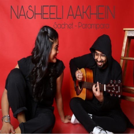 Nasheeli Aankhein ft. Sachet Tandon & Parampara Tandon | Boomplay Music