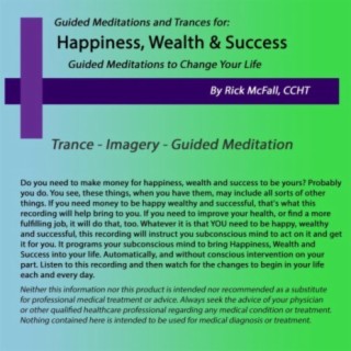 Happiness, Wealth and Success: Guided Meditations to Change Your Life