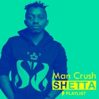Man Crush: Shetta  | Boomplay Music