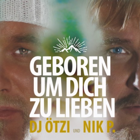 Geboren um dich zu lieben ft. Nik P. | Boomplay Music