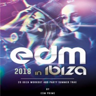 EDM in Ibiza! 2018