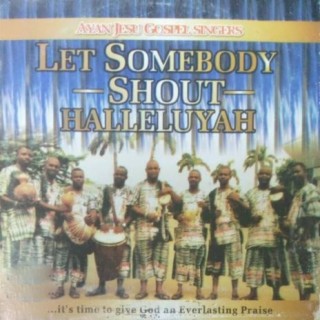 Let Somebody Shout Halleuyah (Vol. I)