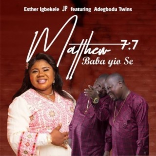 Matthew 7:7 Baba Yio Se ft. Adegbodu Twins lyrics | Boomplay Music