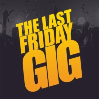 The Last Friday GIG