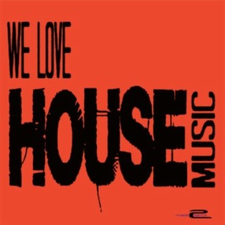 We Love House Music