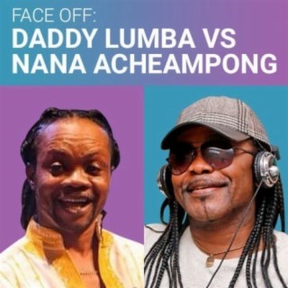 Face Off: Daddy Lumba Vs Nana Acheampong | Boomplay Music