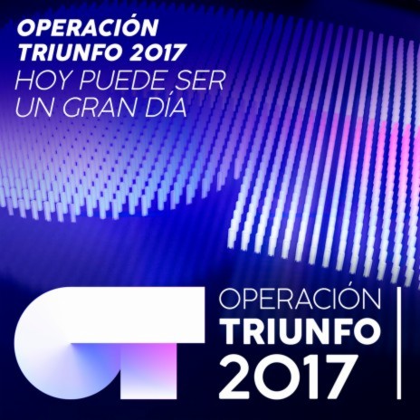 Hoy Puede Ser Un Gran Día (Operación Triunfo 2017) | Boomplay Music