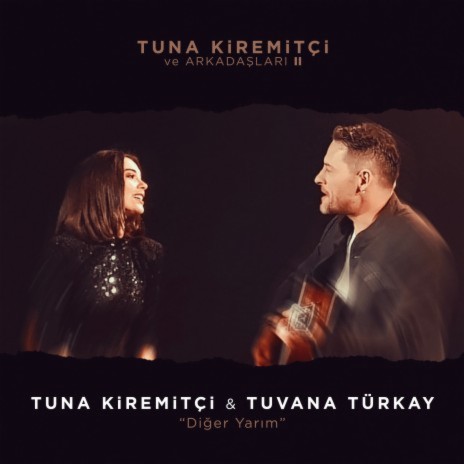 Diğer Yarım (Tuna Kiremitçi ve Arkadaşları, Vol. 2) ft. Tuvana Türkay | Boomplay Music