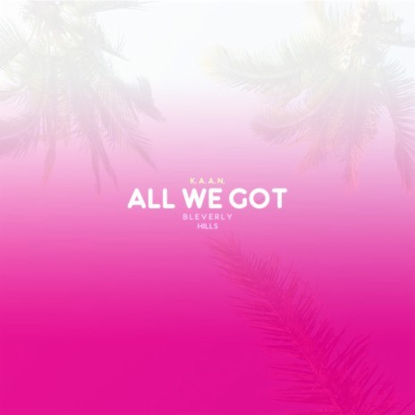 All We Got ft. Bleverly Hills | Boomplay Music