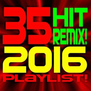 35 Hit Remix! 2016 Playlist!