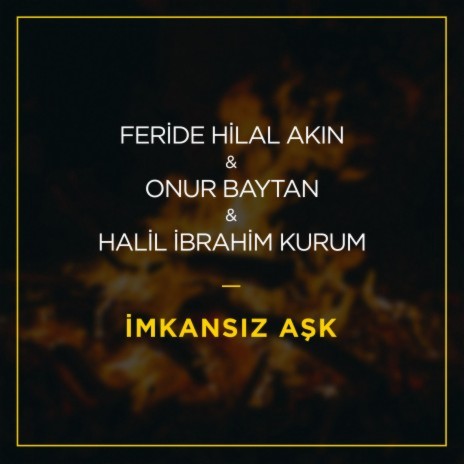 İmkansız Aşk ft. Onur Baytan & Halil İbrahim Kurum | Boomplay Music