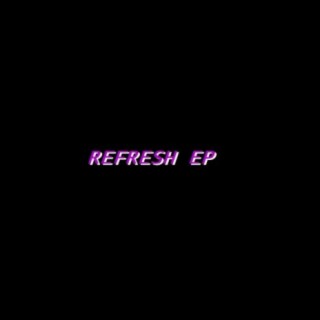 REFRESH EP