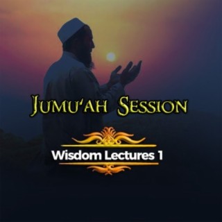 Jumu'ah Session (Wisdom Lectures 1)