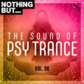 Nothing But... The Sound of Psy Trance, Vol. 06