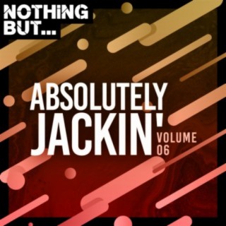 Nothing But... Absolutely Jackin', Vol. 06