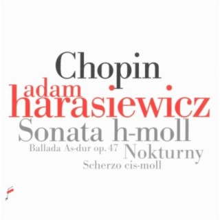 Chopin: Sonata in B Minor / Nokturny / Ballada in A-Flat Major / Scherzo C-Sharp Minor