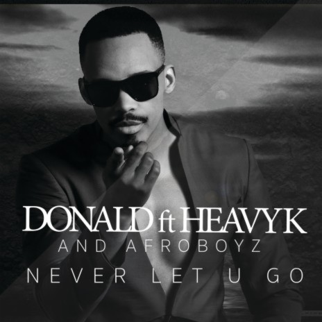 Never Let U Go ft. Heavy-K & Afroboyz | Boomplay Music