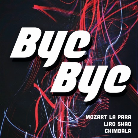 Bye Bye ft. Chimbala & Liro Shaq | Boomplay Music