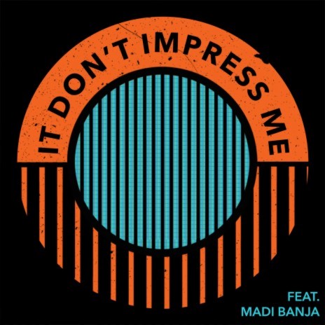 It Don’t Impress Me ft. Madi Banja | Boomplay Music