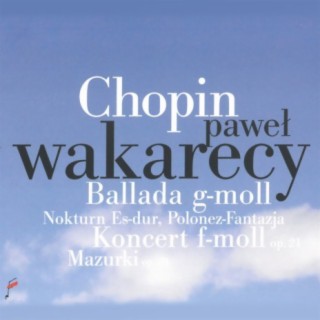 Chopin: Ballada g-moll, Nokturn Es-dur, Polonez-Fantazja, Koncert f-moll
