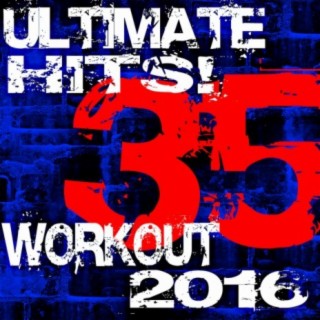 35 Ultimate Workout Hits! 2016