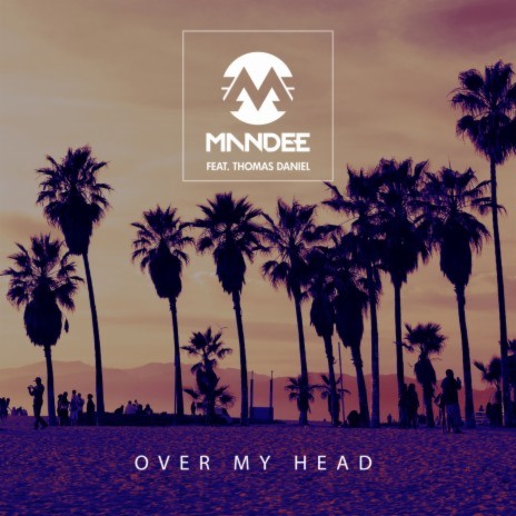 Over My Head ft. Thomas Daniel | Boomplay Music