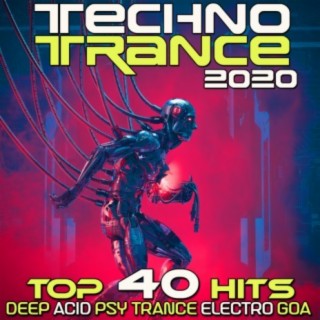 Techno Trance 2020 Top 40 Hits Deep Acid Psy Trance Electro Goa