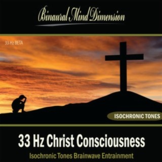 33 Hz Christ Consciousness: Isochronic Tones Brainwave Entrainment