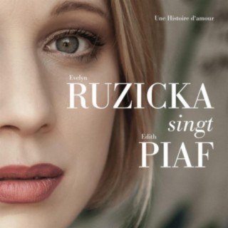 Evelyn Ruzicka singt Edith Piaf - Une Histoire d'amour
