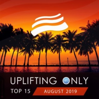 Uplifting Only Top 15: August 2019