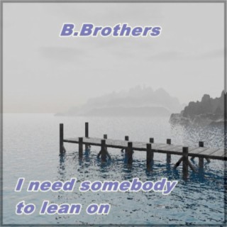 I need somebody to lean on (feat. Valerie Berger)