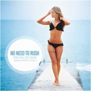 No Need To Rush, Vol. 16: Ibiza Chill Out Island