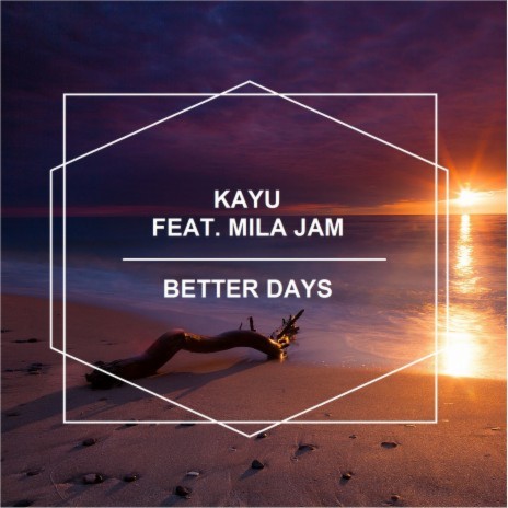 Better Days ft. Kayu | Boomplay Music