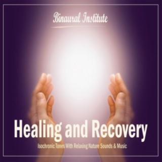 Healing and Recovery - Isochronic Tones Embedded Into Relaxing Nature Sounds & Music