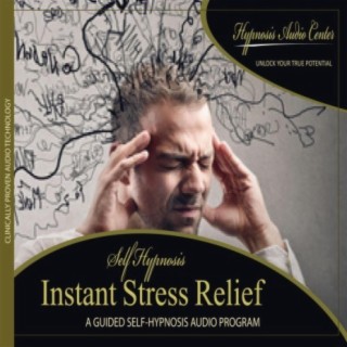 Instant Stress Relief - Guided Self-Hypnosis