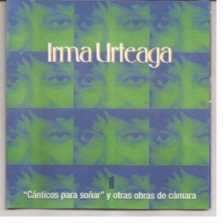 Irma Urteaga Vol. 1: Cánticos para Soñar y Otras Obras de Cámara