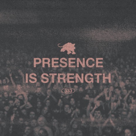 PRESENCE IS STRENGTH | Boomplay Music