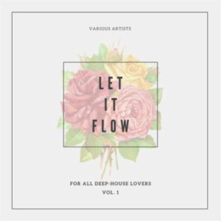 Let It Flow (For All Deep-House Lovers), Vol. 1