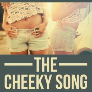 The Cheeky Song