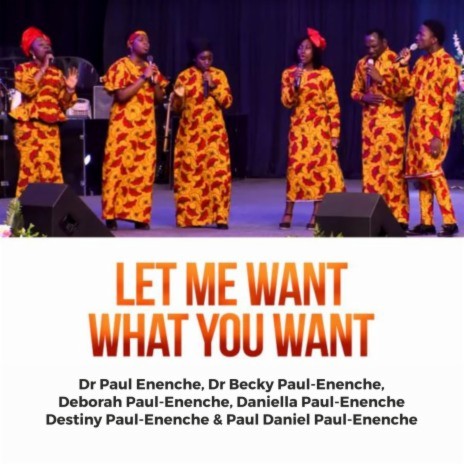 Let Me Want What You Want ft. Dr Becky Paul-Enenche, Deborah Paul-Enenche, Daniella Paul-Enenche, Destiny Paul-Enenche & Paul-Daniel Paul-Enenche