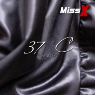 Miss X 37°C