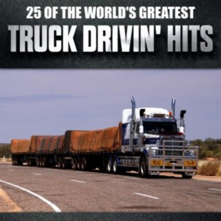 25 Of The World's Greatest Truck Drivin' Hits