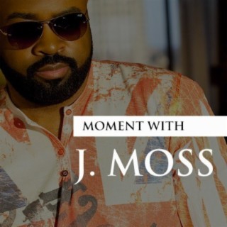 Moments With J Moss