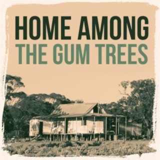 Home Among The Gum Trees