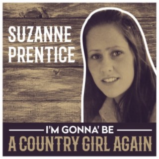 Suzanne Prentice - I'm Gonna' Be A Country Girl Again